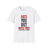 Hate You But Miss You T-Shirt