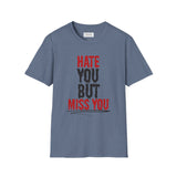 Hate You But Miss You T-Shirt