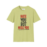 Hate You But Miss You T-Shirt