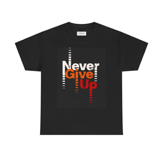 Never Give Up Heavy T Shirt