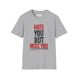 Hate You But Miss You T-Shirt