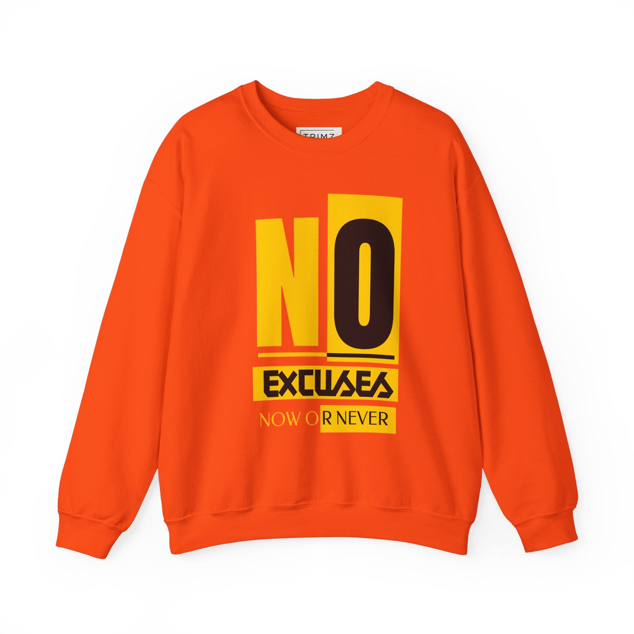 No Excuses Now Or Never Sweatshirt