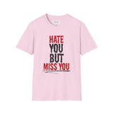 Hate You But Miss You T-Shirt