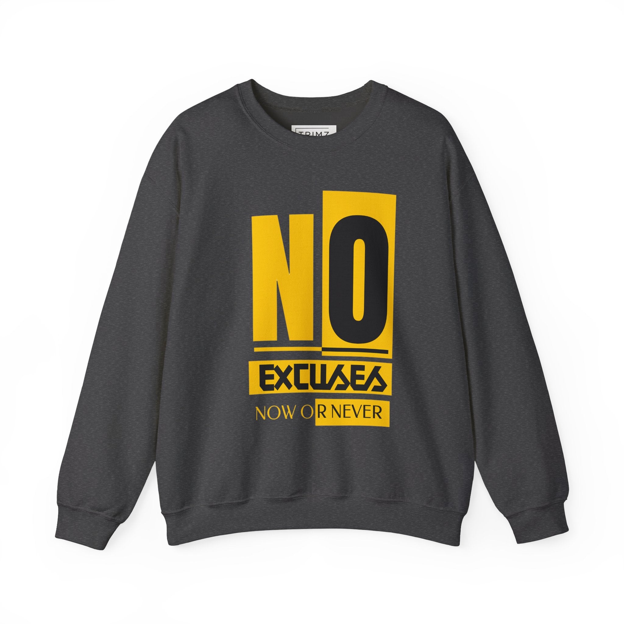 No Excuses Now Or Never Sweatshirt