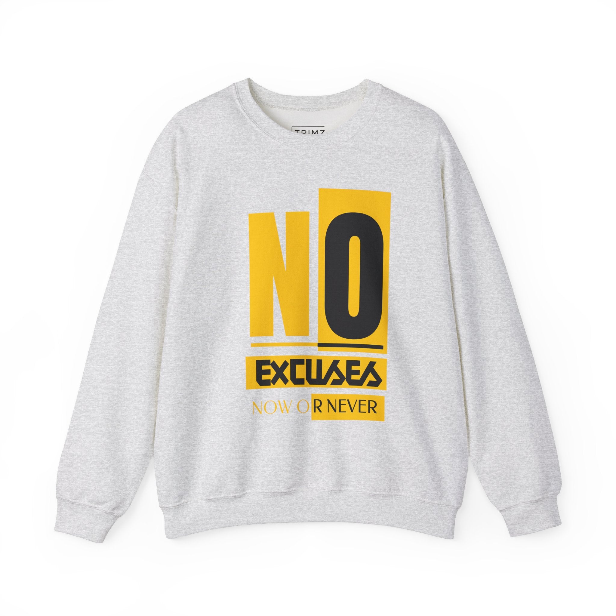 No Excuses Now Or Never Sweatshirt