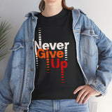 Never Give Up Heavy T Shirt